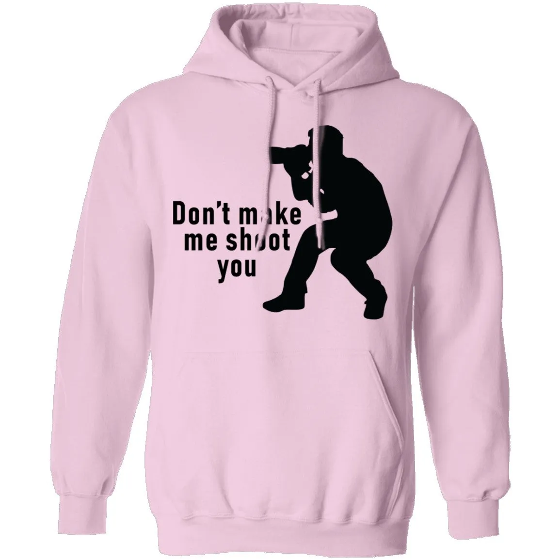 Don't Make Me Shoot You T-Shirt