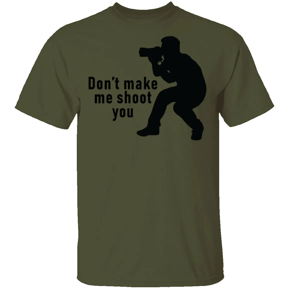 Don't Make Me Shoot You T-Shirt