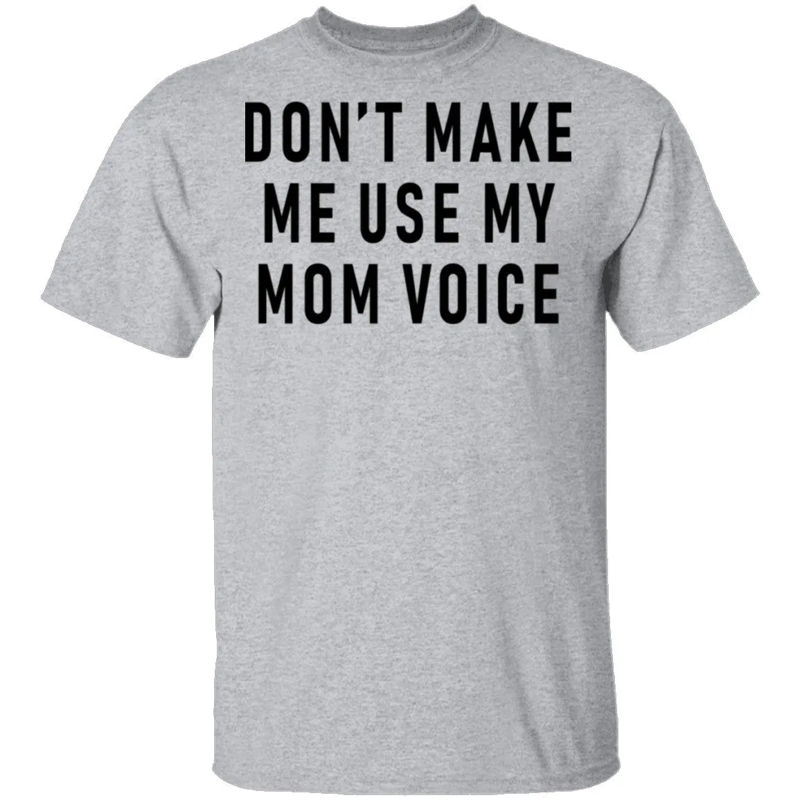 Don't Make Me Use My Mom Voice T-Shirt